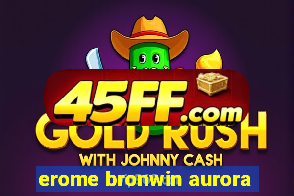 erome bronwin aurora